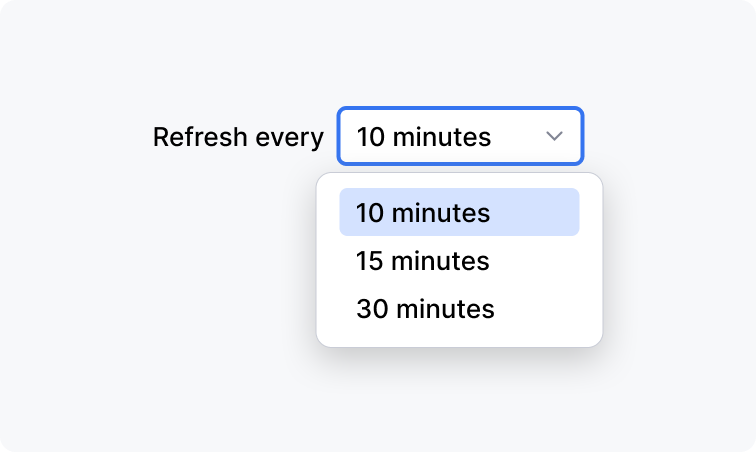 Drop-down menu labeled 'Refresh every' with options '10 minutes', '15 minutes', and '30 minutes'. The selected option set to '10 minutes'